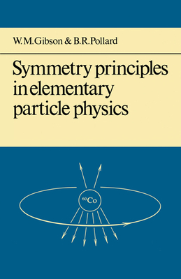 Symmetry Principles Particle Physics - Gibson, W. M., and Pollard, B. R.