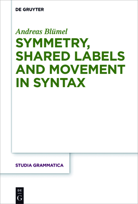 Symmetry, Shared Labels and Movement in Syntax - Bl�mel, Andreas