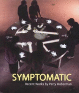 Symptomatic: Recent Works by Perty Hoberman