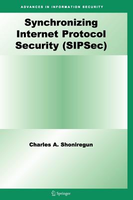Synchronizing Internet Protocol Security (Sipsec) - Shoniregun, Charles A