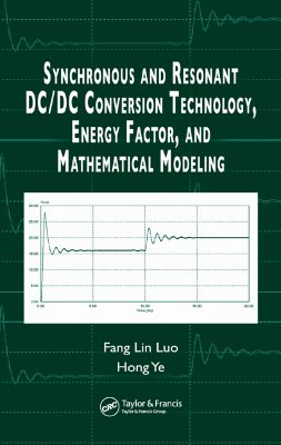 Synchronous and Resonant DC/DC Conversion Technology, Energy Factor, and Mathematical Modeling - Luo, Fang Lin, and Ye, Hong