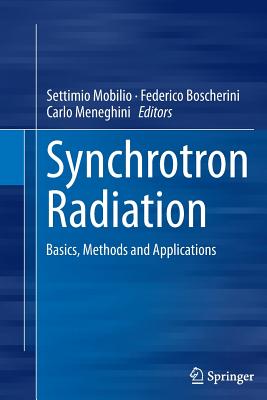 Synchrotron Radiation: Basics, Methods and Applications - Mobilio, Settimio (Editor), and Boscherini, Federico (Editor), and Meneghini, Carlo (Editor)