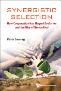 Synergistic Selection: How Cooperation Has Shaped Evolution And The Rise Of Humankind