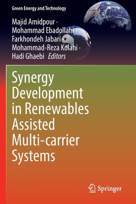 Synergy Development in Renewables Assisted Multi-carrier Systems - Amidpour, Majid (Editor), and Ebadollahi, Mohammad (Editor), and Jabari, Farkhondeh (Editor)
