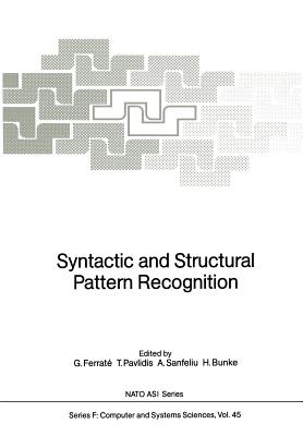 Syntactic and Structural Pattern Recognition - Ferrate, Gabriel (Editor), and Pavlidis, Theo (Editor), and Sanfeliu, Alberto (Editor)