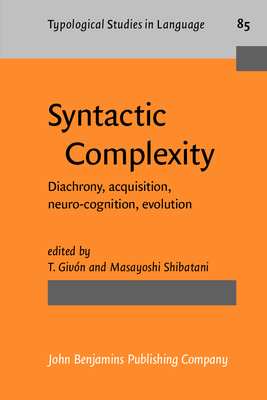 Syntactic Complexity: Diachrony, Acquisition, Neuro-Cognition, Evolution - Giv�n, T (Editor), and Shibatani, Masayoshi (Editor)