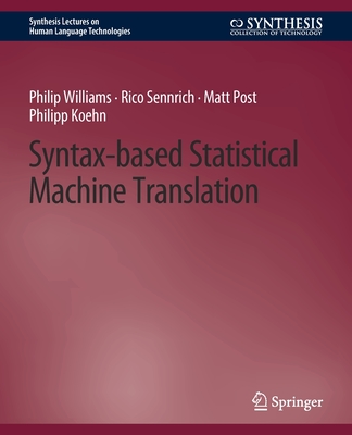 Syntax-Based Statistical Machine Translation - Williams, Philip, and Sennrich, Rico, and Post, Matt