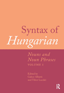 Syntax of Hungarian: Nouns and Noun Phrases, Volume 1