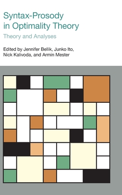 Syntax-Prosody in Optimality Theory: Theory and Analyses - Bellik, Jennifer (Editor), and Ito, Junko (Editor), and Kalivoda, Nick (Editor)
