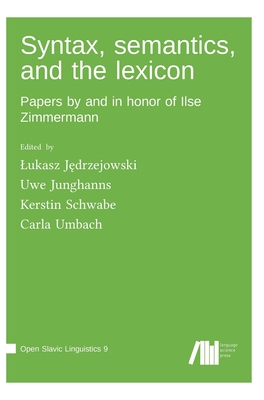 Syntax, semantics, and the lexicon - Junghanns, Uwe (Editor), and J drzejowski, Lukasz (Editor), and Schwabe, Kerstin (Editor)