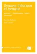 Syntaxe th?orique et formelle, Volume 1: Mod?lisation, unit?s, structures