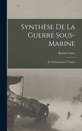 Synthese de La Guerre Sous-Marine: de Pontchartrain a Tirpitz