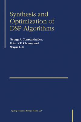 Synthesis and Optimization of DSP Algorithms - Constantinides, George, and Cheung, Peter Y K, and Luk, Wayne