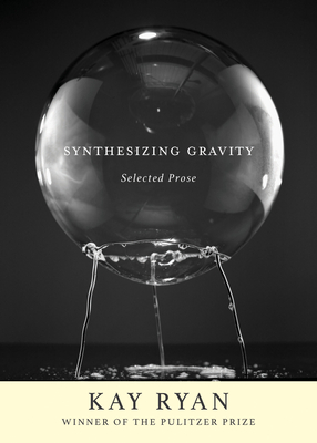 Synthesizing Gravity: Selected Prose - Ryan, Kay