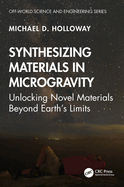 Synthesizing Materials in Microgravity: Unlocking Novel Materials Beyond Earth's Limits