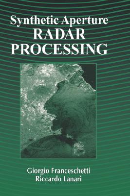 Synthetic Aperture Radar Processing - Franceschetti, Giorgio, and Lanari, Riccardo