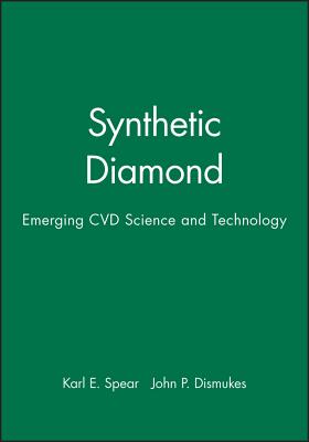 Synthetic Diamond: Emerging CVD Science and Technology - Spear, Karl E (Editor), and Dismukes, John P (Editor)