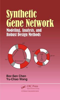 Synthetic Gene Network: Modeling, Analysis and Robust Design Methods - Chen, Bor-Sen, and Wang, Yu-Chao