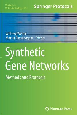 Synthetic Gene Networks: Methods and Protocols - Weber, Wilfried (Editor), and Fussenegger, Martin (Editor)