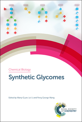 Synthetic Glycomes - Guan, Wanyi (Editor), and Li, Lei (Editor), and Wang, Peng George (Editor)