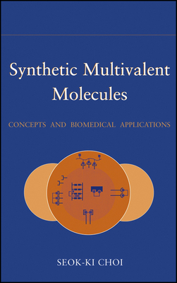Synthetic Multivalent Molecules: Concepts and Biomedical Applications - Choi, Seok-Ki