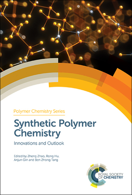 Synthetic Polymer Chemistry: Innovations and Outlook - Zhao, Zheng (Editor), and Hu, Rong (Editor), and Qin, Anjun (Editor)