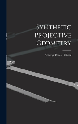 Synthetic Projective Geometry - Halsted, George Bruce