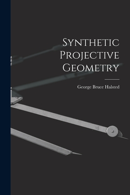 Synthetic Projective Geometry - Halsted, George Bruce