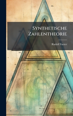 Synthetische Zahlentheorie - Fueter, Rudolf