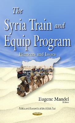 Syria Train & Equip Program: Elements & Issues - Mandel, Eugene (Editor)