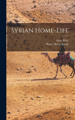 Syrian Home-Life - Jessup, Henry Harris, and Riley, Isaac