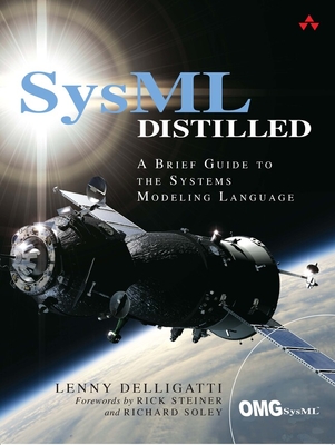 SysML Distilled: A Brief Guide to the Systems Modeling Language - Delligatti, Lenny