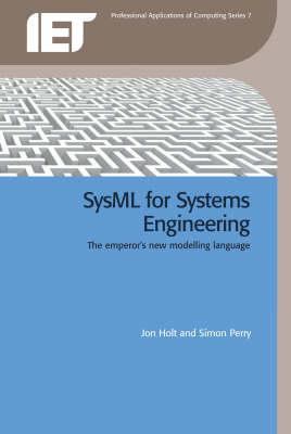 Sysml for Systems Engineering - Holt, Jon, and Perry, Simon