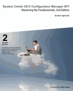System Center 2012 Configuration Manager Sp1: Mastering the Fundamentals, 2nd Edition