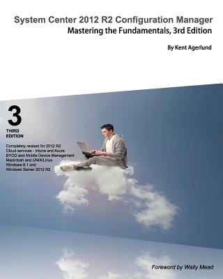 System Center 2012 R2 Configuration Manager: Mastering the Fundamentals - Agerlund, Kent