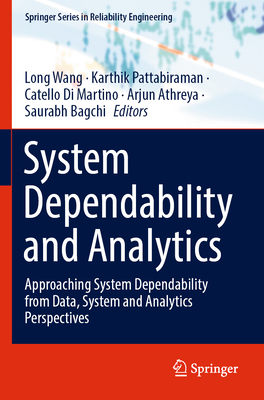 System Dependability and Analytics: Approaching System Dependability from Data, System and Analytics Perspectives - Wang, Long (Editor), and Pattabiraman, Karthik (Editor), and Di Martino, Catello (Editor)