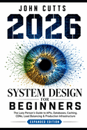System Design For Beginners: The Lazy Person's Guide to APIs, Databases, Caching, CDNs, Load Balancing & Production Infrastructure
