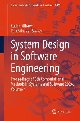 System Design in Software Engineering: Proceedings of 8th Computational Methods in Systems and Software 2024, Volume 4 - Silhavy, Radek (Editor), and Silhavy, Petr (Editor)