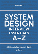System Design Interview Essentials A-Z: A Silicon Valley Insider's Guide
