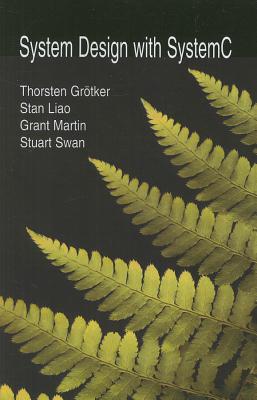 System Design with SystemCTM - Gr�tker, Thorsten, and Liao, Stan, and Martin, Grant