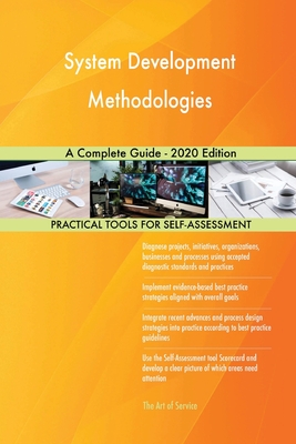 System Development Methodologies A Complete Guide - 2020 Edition - Blokdyk, Gerardus
