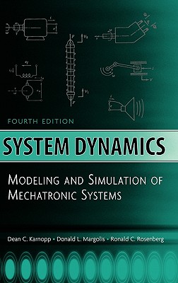 System Dynamics: Modeling and Simulation of Mechatronic Systems - Karnopp, Dean, and Margolis, Donald L, and Rosenberg, Ronald C