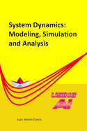 System Dynamics: Modeling, Simulation and Analysis: Practical guide with examples for the design of industrial, economic, biological, engineering and environmental models.