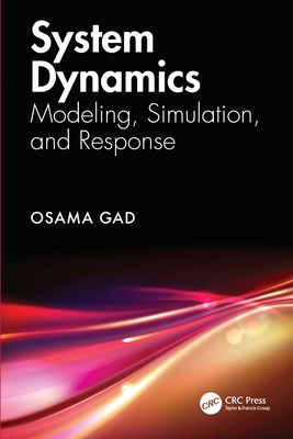 System Dynamics: Modeling, Simulation, and Response - Gad, Osama