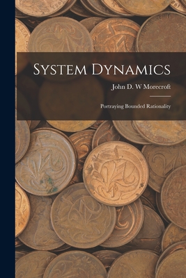 System Dynamics: Portraying Bounded Rationality - Morecroft, John D W
