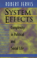 System Effects: Complexity in Political and Social Life