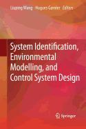 System Identification, Environmental Modelling, and Control System Design - Wang, Liuping (Editor), and Garnier, Hugues (Editor)