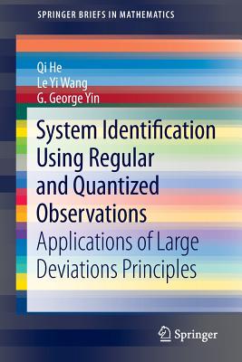 System Identification Using Regular and Quantized Observations: Applications of Large Deviations Principles - He, Qi, and Wang, Le Yi, and Yin, George G