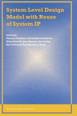 System Level Design Model with Reuse of System IP - Cavalloro, Patrizia (Editor), and Gendarme, Christophe (Editor), and Kronl�f, Klaus (Editor)