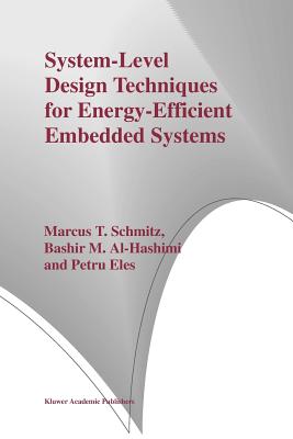 System-Level Design Techniques for Energy-Efficient Embedded Systems - Schmitz, Marcus T., and Al-Hashimi, Bashir M., and Eles, Petru